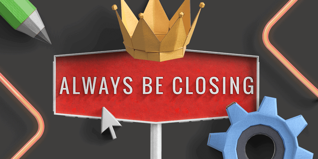 In sales, what does ABC ‘Always Be Closing’ mean?