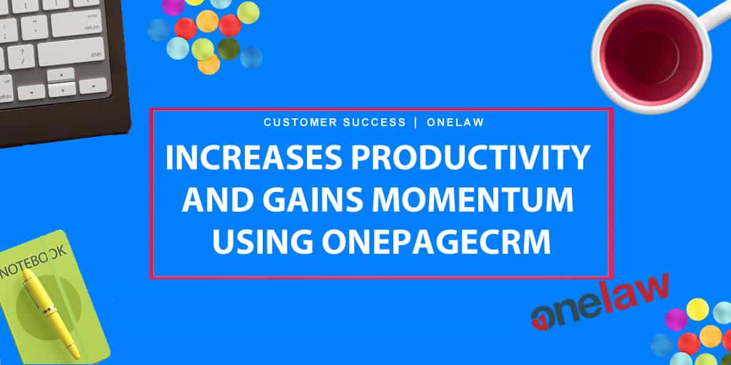 OneLaw increases productivity and gains momentum using OnePageCRM