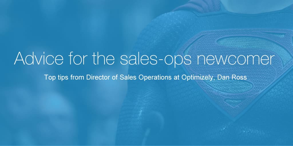 Advice for the sales-ops newcomer – Dan Ross, Optimizely