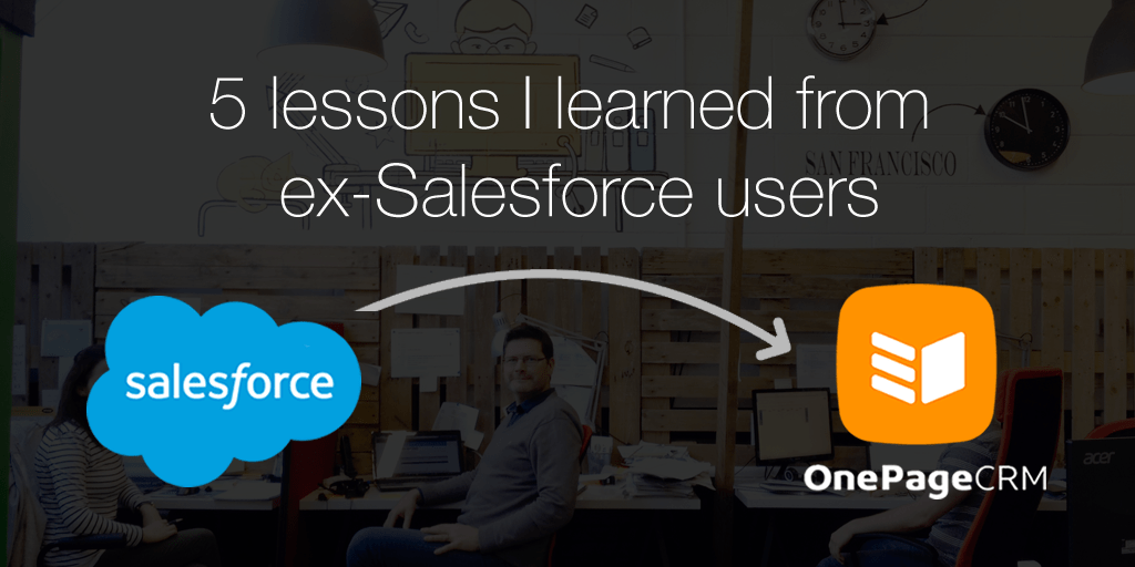 5 lessons I learned from ex-Salesforce users