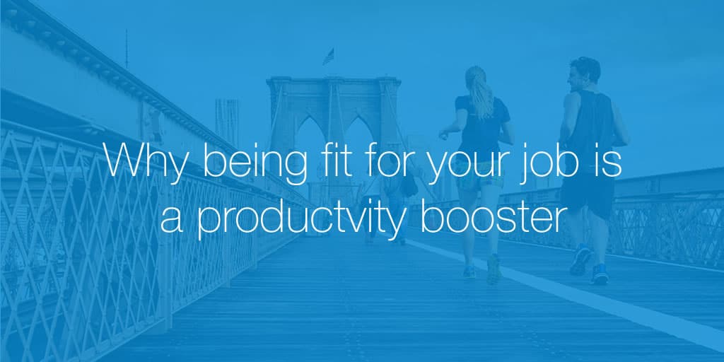 Why being fit for your job is a productivity booster