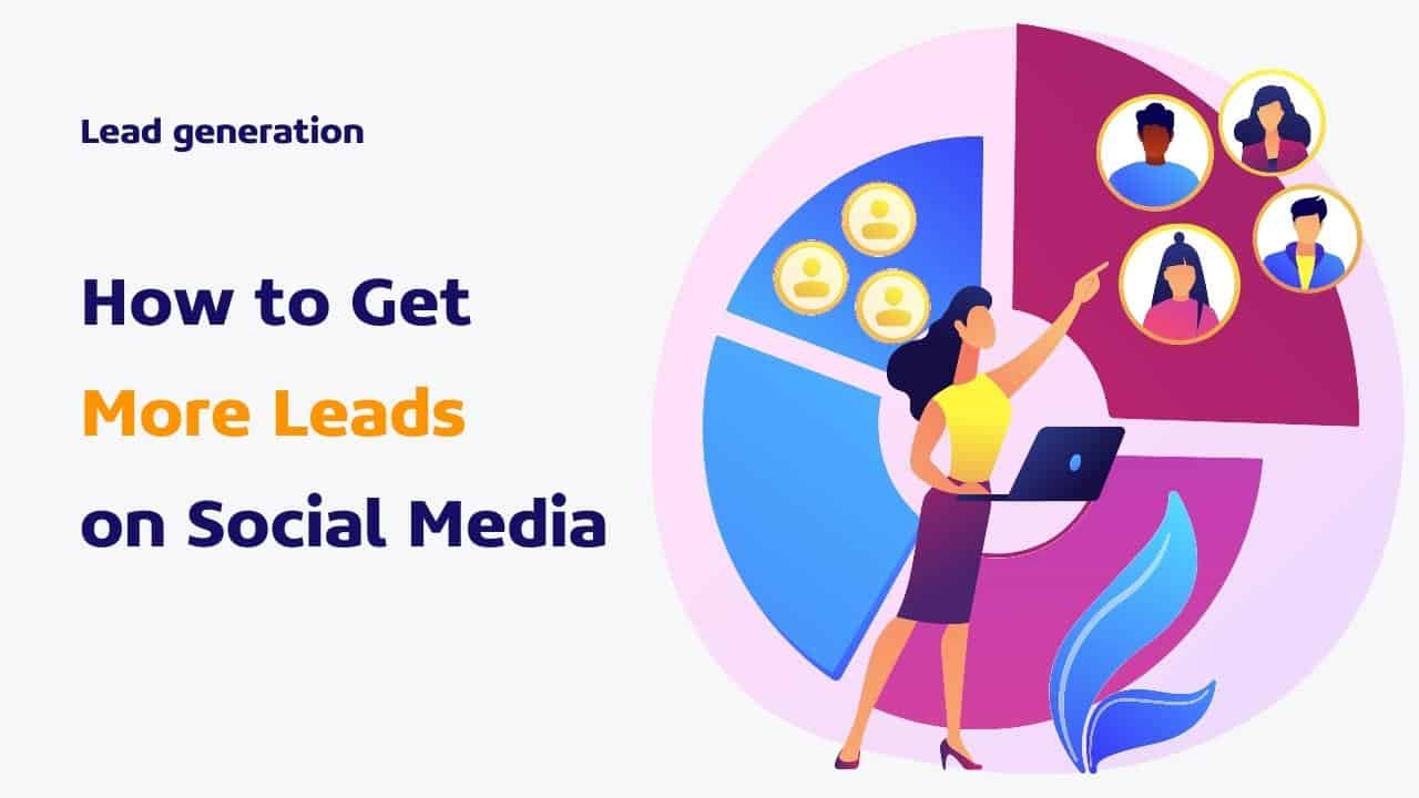 How to generate leads on social media: 10 effective tips