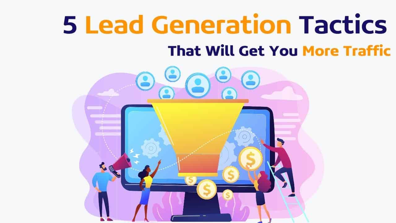 5 simple lead generation tactics that will get you more traffic