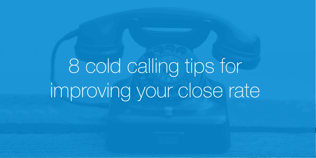 8 cold calling tips for improving your close rate