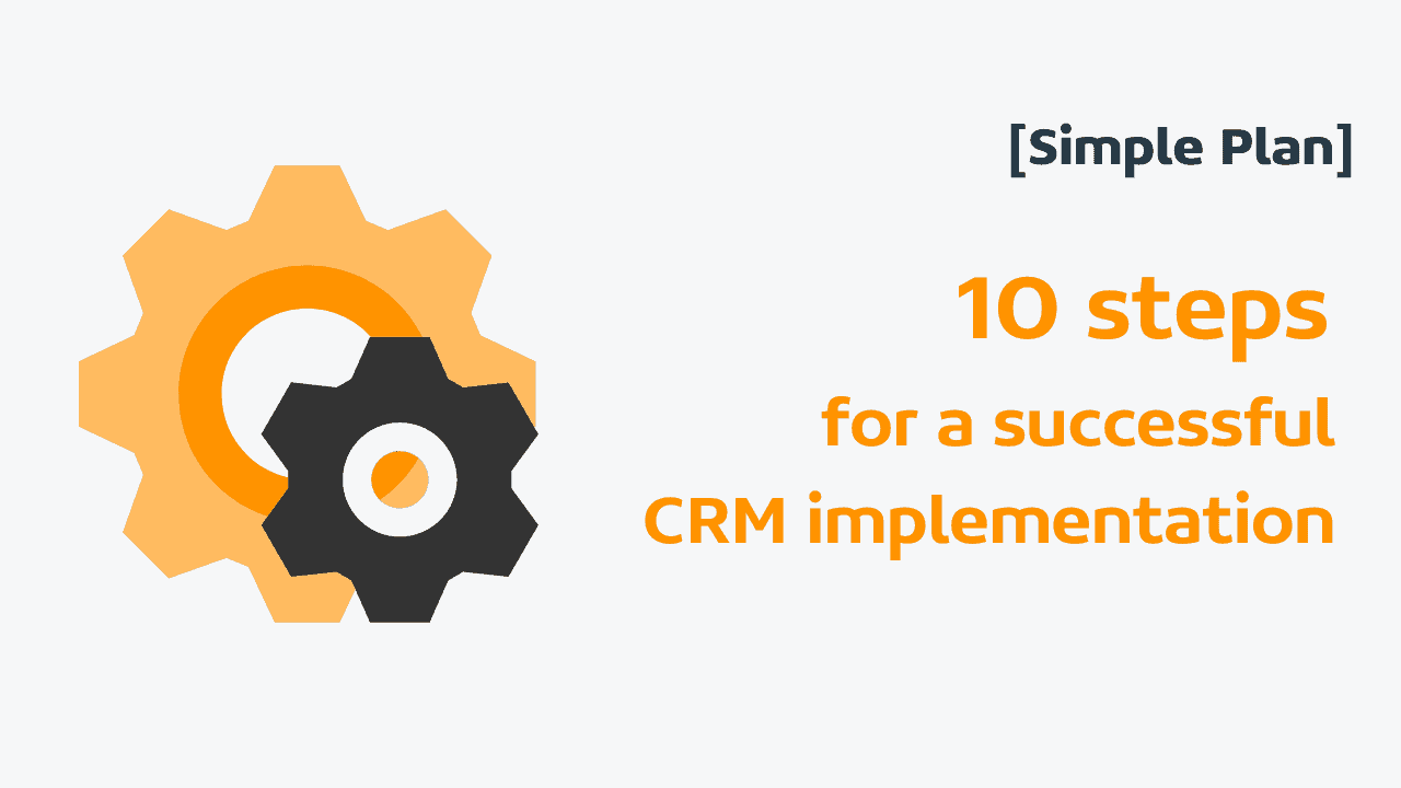 10 steps for a successful CRM implementation [Simple Plan]