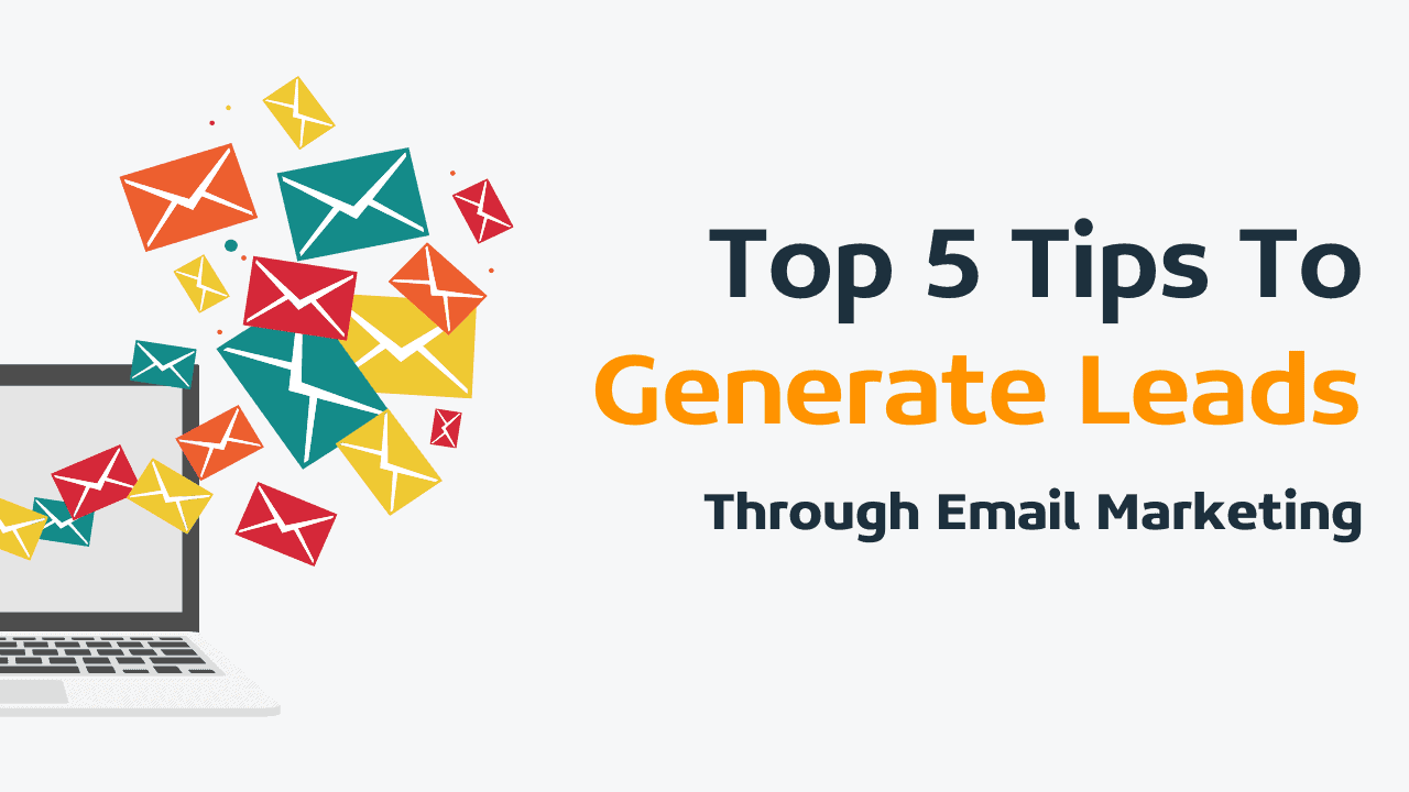 [Email Marketing] Top 5 Tips To Generate Leads Through Emails
