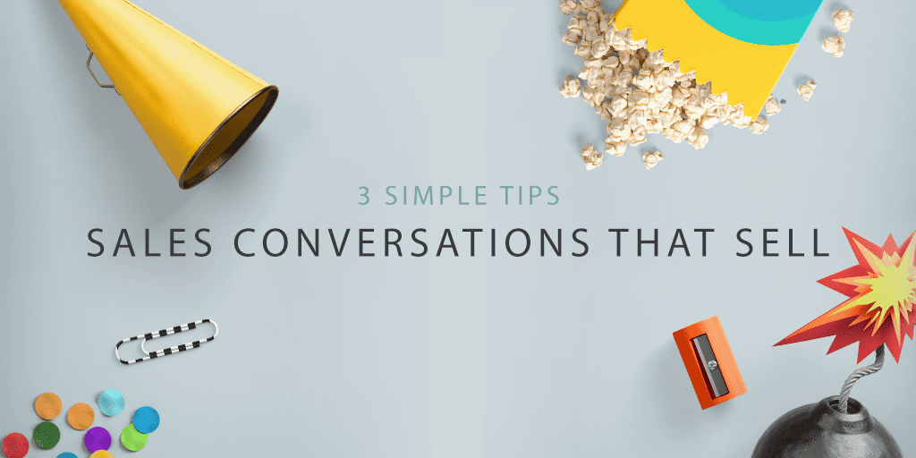 3 simple tips for sales conversations that sell