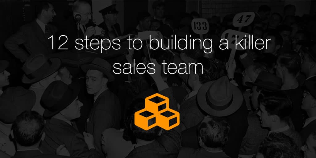 12 steps to building a killer sales team
